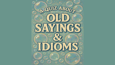 Quiz about Old Sayings & Idioms
