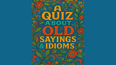 Quiz about Old Sayings & Idioms
