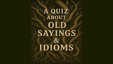 Quiz about Old Sayings & Idioms