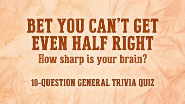 10-question brain teaser (general knowledge)